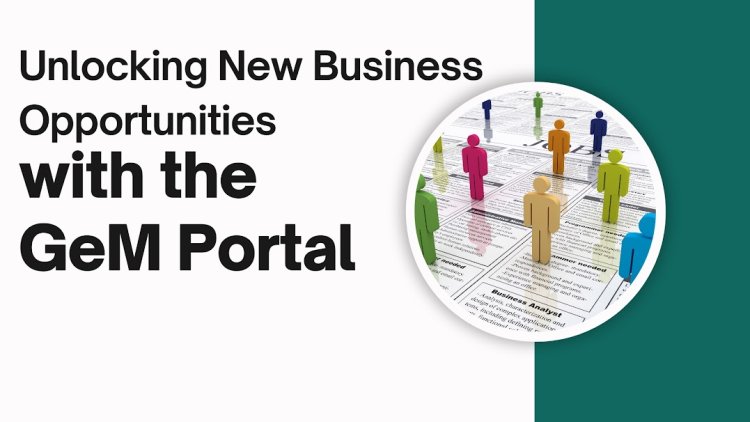 Unlocking New Business Opportunities with the GeM Portal