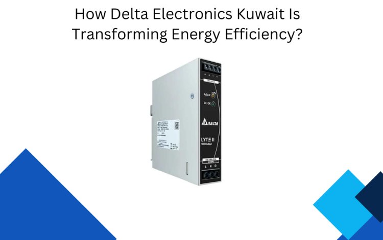 How Delta Electronics Kuwait Is Transforming Energy Efficiency?